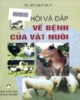 Ebook Hỏi và đáp về bệnh của vật nuôi: Phần 1