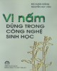 Ebook Vi nấm dùng trong công nghệ sinh học: Phần 2 - Bùi Xuân Đồng và Nguyễn Huy Văn