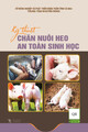 Tài liệu Kỹ thuật chăn nuôi heo an toàn sinh học