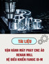 Tài liệu Vận hành máy phay CNC ảo - Renan Mill hệ điều khiển FANUC Oi-M