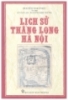 Lịch sử Thăng Long - Hà Nội - Nguyễn Vinh Phúc (chủ biên)
