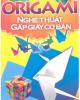 Ebook Origami nghệ thuật gấp giấy cơ bản: Phần 1 - NXB Văn hóa thông tin