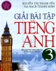 Ebook Giải bài tập tiếng Anh 3: Phần 2 - Nguyễn Thị Thanh Yến, ThS. Bạch Thanh Minh
